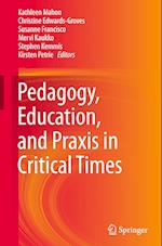Pedagogy, Education, and Praxis in Critical Times