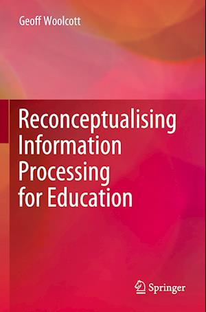 Reconceptualising Information Processing for Education