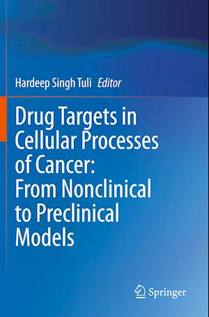 Drug Targets in Cellular Processes of Cancer: From Nonclinical to Preclinical Models