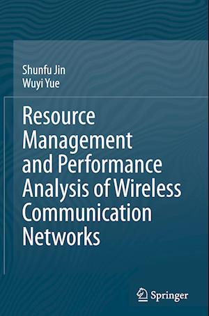 Resource Management and Performance Analysis of Wireless Communication Networks