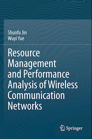 Resource Management and Performance Analysis of Wireless Communication Networks