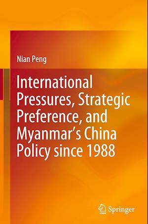 International Pressures, Strategic Preference, and Myanmar’s China Policy since 1988