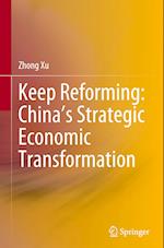 Keep Reforming: China’s Strategic Economic Transformation