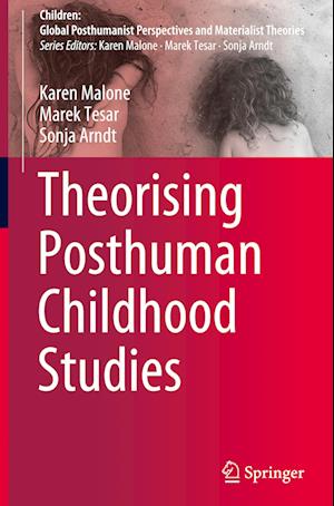 Theorising Posthuman Childhood Studies