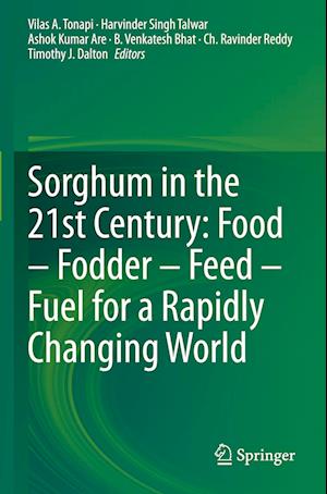 Sorghum in the 21st Century: Food - Fodder - Feed - Fuel for a Rapidly Changing World