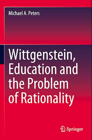 Wittgenstein, Education and the Problem of Rationality