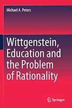 Wittgenstein, Education and the Problem of Rationality