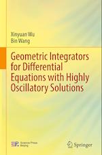 Geometric Integrators for Differential Equations with Highly Oscillatory Solutions