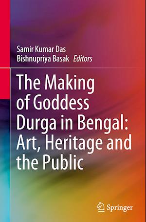 The Making of Goddess Durga in Bengal: Art, Heritage and the Public