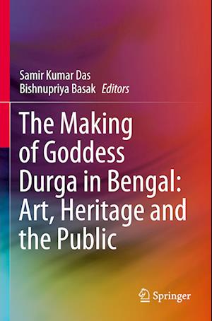 The Making of Goddess Durga in Bengal: Art, Heritage and the Public