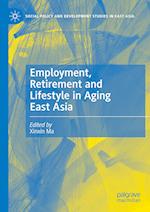 Employment, Retirement and Lifestyle in Aging East Asia