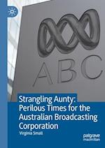 Strangling Aunty: Perilous Times for the Australian Broadcasting Corporation