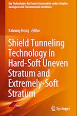 Shield Tunneling Technology in Hard-Soft Uneven Stratum and Extremely-Soft Stratum