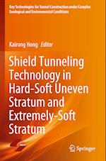 Shield Tunneling Technology in Hard-Soft Uneven Stratum and Extremely-Soft Stratum