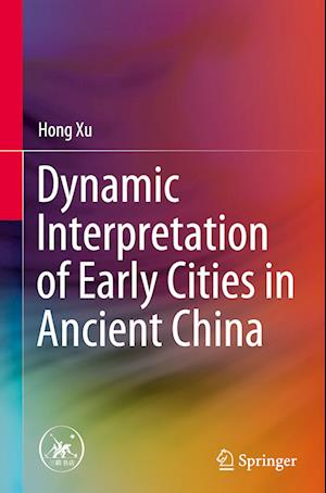 Dynamic Interpretation of Early Cities in Ancient China