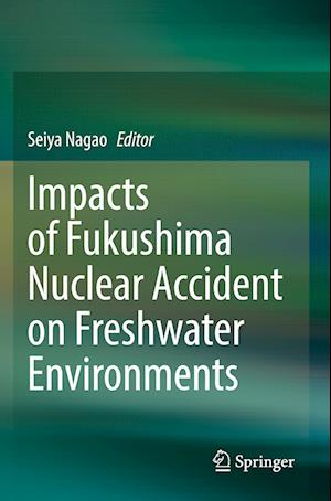 Impacts of Fukushima Nuclear Accident on Freshwater Environments