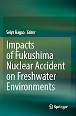 Impacts of Fukushima Nuclear Accident on Freshwater Environments