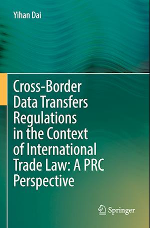 Cross-Border Data Transfers Regulations in the Context of International Trade Law: A PRC Perspective