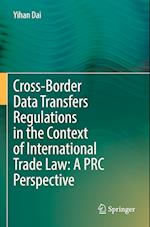 Cross-Border Data Transfers Regulations in the Context of International Trade Law: A PRC Perspective