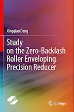 Study on the Zero-Backlash Roller Enveloping Precision Reducer