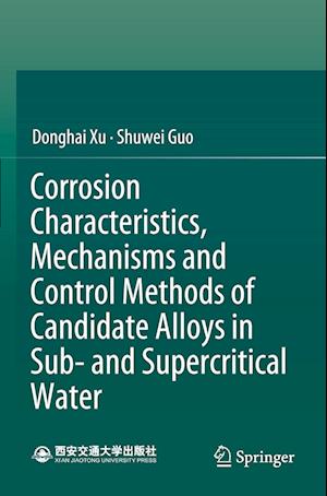 Corrosion Characteristics, Mechanisms and Control Methods of Candidate Alloys in Sub- And Supercritical Water