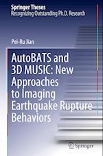 AutoBATS and 3D MUSIC: New Approaches to Imaging Earthquake Rupture Behaviors