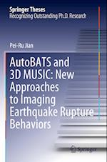 AutoBATS and 3D MUSIC: New Approaches to Imaging Earthquake Rupture Behaviors