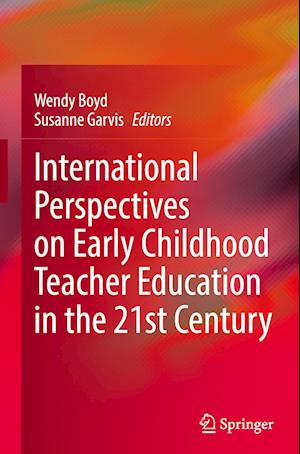 International Perspectives on Early Childhood Teacher Education in the 21st Century