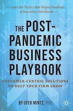 The Post-Pandemic Business Playbook : Customer-Centric Solutions to Help Your Firm Grow 