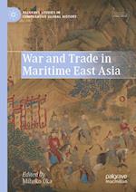 War and Trade in Maritime East Asia