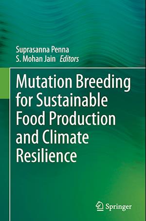 Mutation Breeding for Sustainable Food Production and Climate Resilience