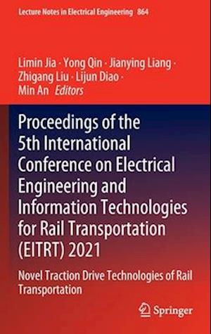 Proceedings of the 5th International Conference on Electrical Engineering and Information Technologies for Rail Transportation (EITRT) 2021