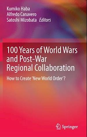 100 Years of World Wars and Post-War Regional Collaboration