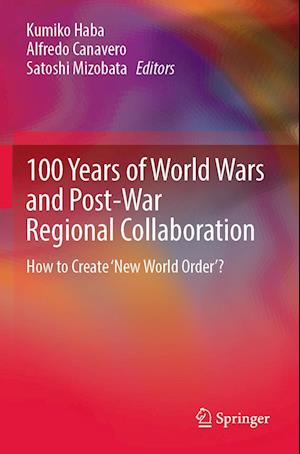 100 Years of World Wars and Post-War Regional Collaboration