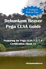 Debunkum Beaver Pega CLSA Guide - Preparing for Pega CLSA 7.3/7.4 Certification (Book 1)