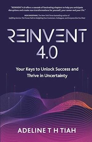 Reinvent 4.0: Your Keys to Unlock Success and Thrive in Uncertainty