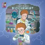 I want to be a Biochemist