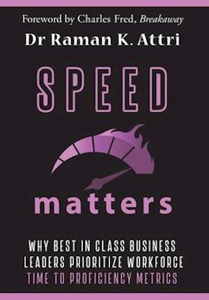 Speed Matters: Why Best in Class Business Leaders Prioritize Workforce Time to Proficiency Metrics