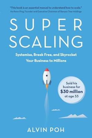 Super Scaling: Systemise, Break Free, and Skyrocket Your Business to Millions