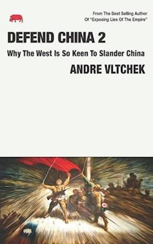 DEFEND CHINA 2: Why The West Is So Keen To Slander China