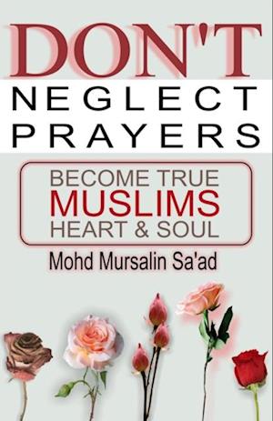 Don't Neglect Prayers, Become True Muslims Heart & Soul