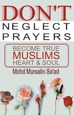 Don't Neglect Prayers, Become True Muslims Heart & Soul 