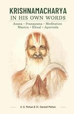 Krishnamacharya in His Own Words: Asana, Pranayama, Meditation, Mantra, Ritual, Ayurveda 