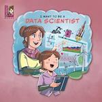 I Want To Be A Data Scientist: STEM Careers For Kids 