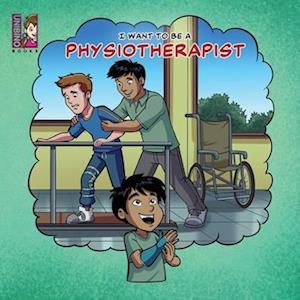 I Want To Be A Physiotherapist: Modern Careers For Kids