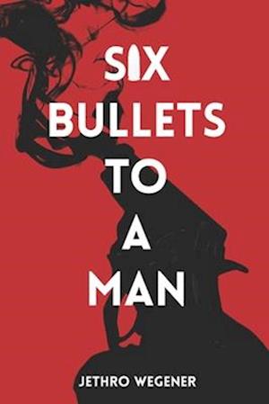 Six Bullets to a Man: A Duke Gibbs Thriller