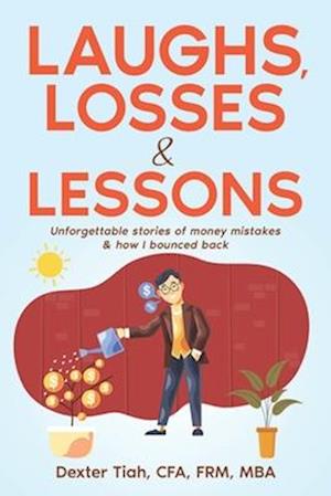 LAUGHS, LOSSES & LESSONS: Unforgettable Stories of Money Mistakes & How I Bounced Back