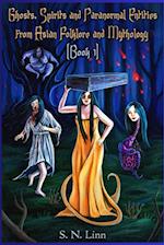 Ghosts, Spirits, Monsters and Paranormal Entities from Asian Folktales and Mythology (Book 1) 