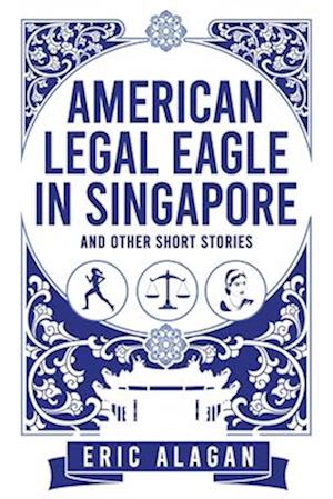 American Legal Eagle in Singapore and other short stories