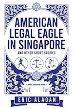 American Legal Eagle in Singapore and other short stories 